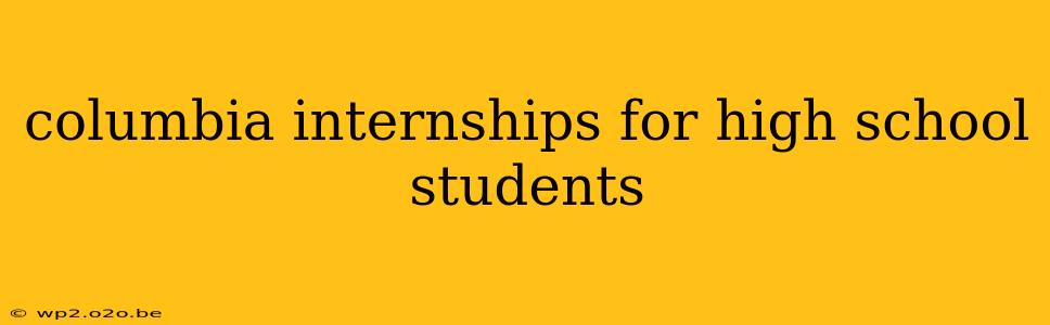 columbia internships for high school students