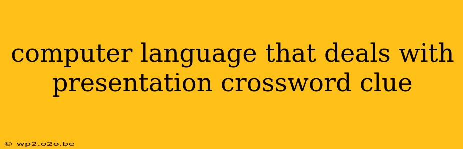 computer language that deals with presentation crossword clue