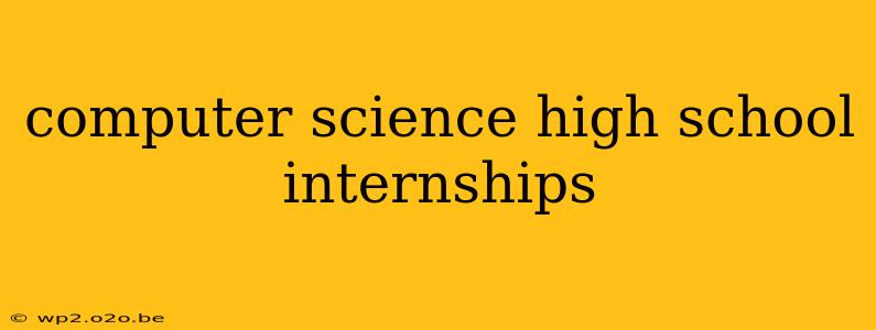 computer science high school internships