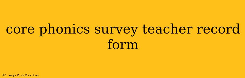 core phonics survey teacher record form