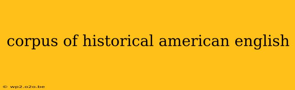 corpus of historical american english