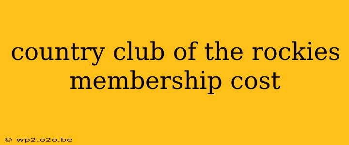 country club of the rockies membership cost