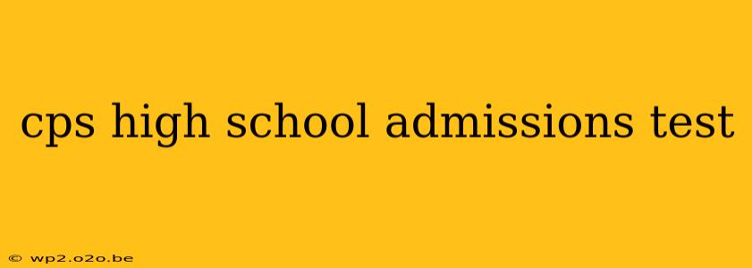 cps high school admissions test