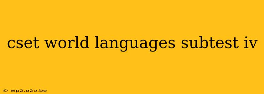 cset world languages subtest iv