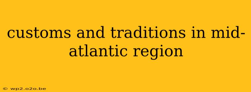 customs and traditions in mid-atlantic region