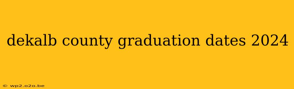 dekalb county graduation dates 2024