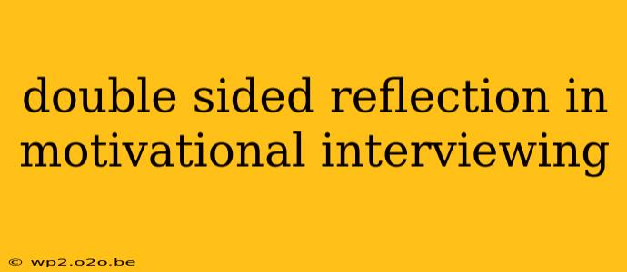 double sided reflection in motivational interviewing