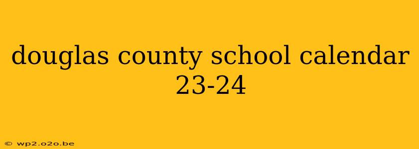 douglas county school calendar 23-24