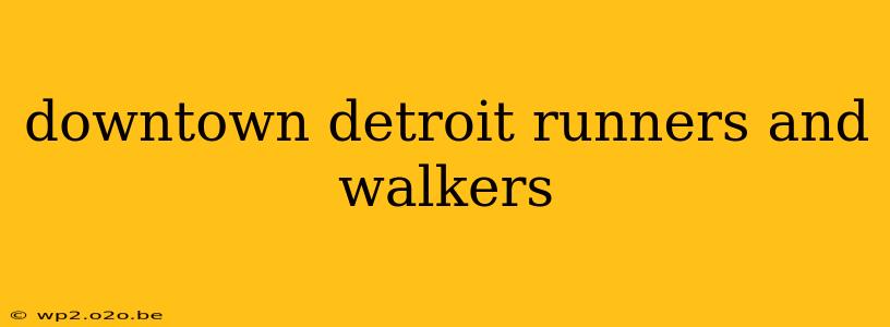 downtown detroit runners and walkers