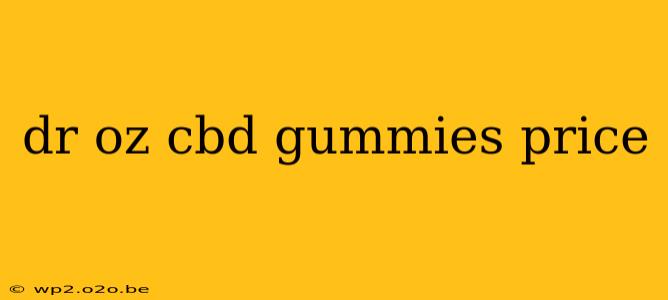 dr oz cbd gummies price