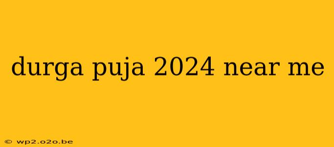 durga puja 2024 near me