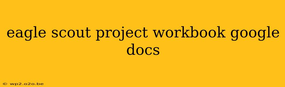 eagle scout project workbook google docs