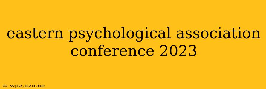 eastern psychological association conference 2023