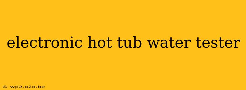 electronic hot tub water tester