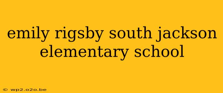 emily rigsby south jackson elementary school