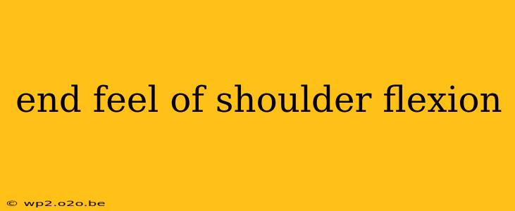 end feel of shoulder flexion