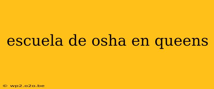 escuela de osha en queens