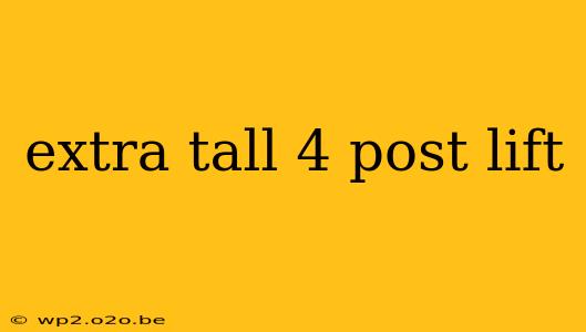 extra tall 4 post lift