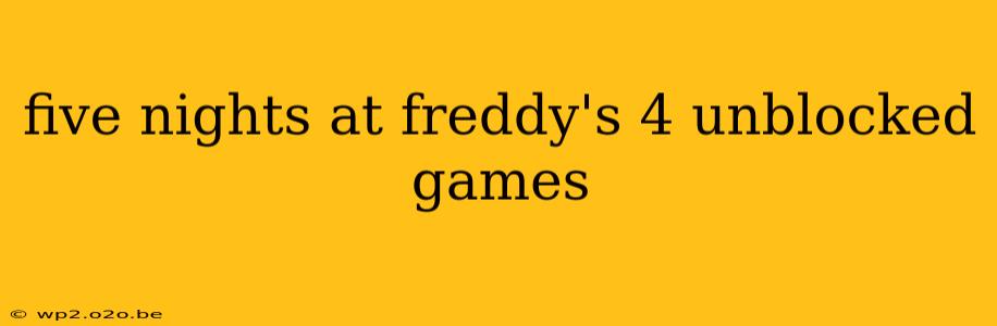 five nights at freddy's 4 unblocked games