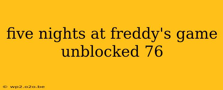 five nights at freddy's game unblocked 76