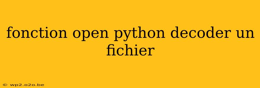 fonction open python decoder un fichier