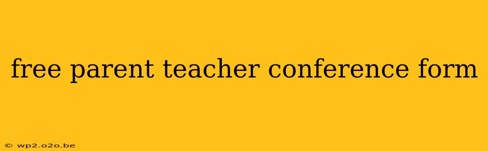 free parent teacher conference form