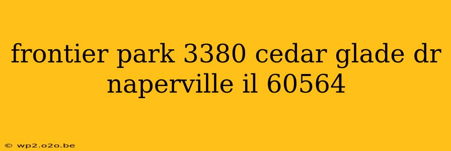 frontier park 3380 cedar glade dr naperville il 60564
