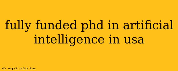 fully funded phd in artificial intelligence in usa