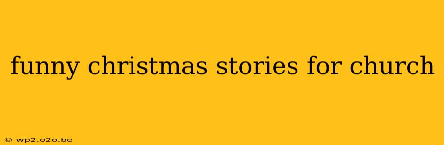 funny christmas stories for church