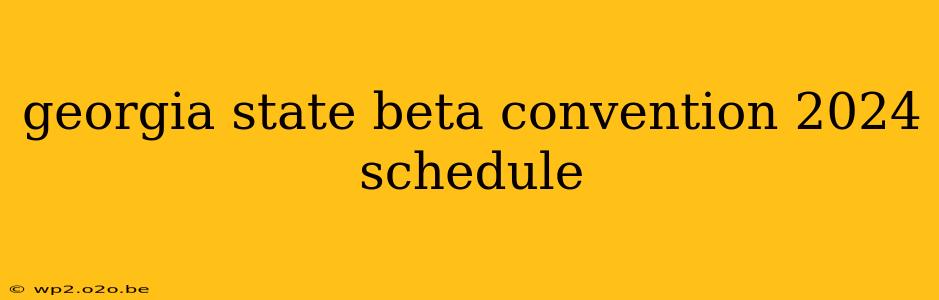 georgia state beta convention 2024 schedule