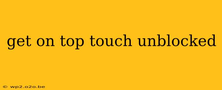 get on top touch unblocked