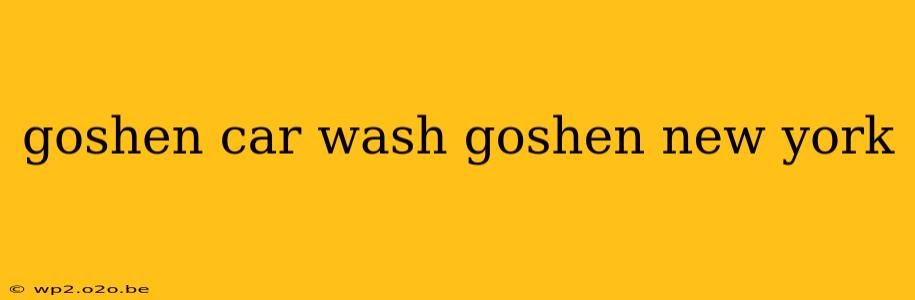 goshen car wash goshen new york