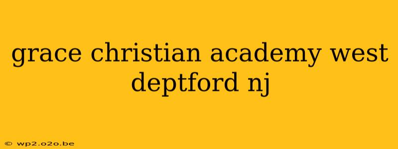 grace christian academy west deptford nj