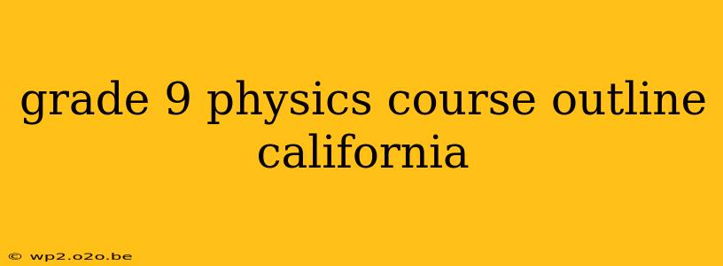 grade 9 physics course outline california