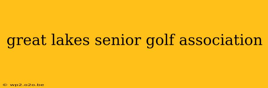 great lakes senior golf association