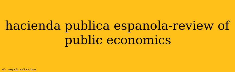 hacienda publica espanola-review of public economics