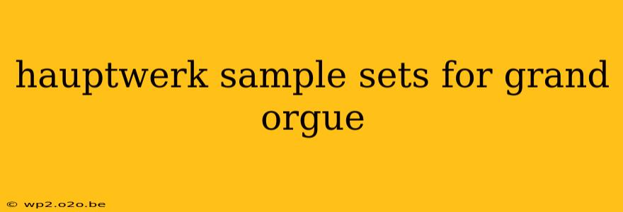 hauptwerk sample sets for grand orgue