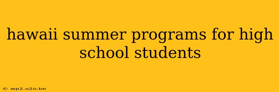 hawaii summer programs for high school students