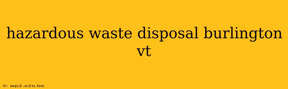 hazardous waste disposal burlington vt