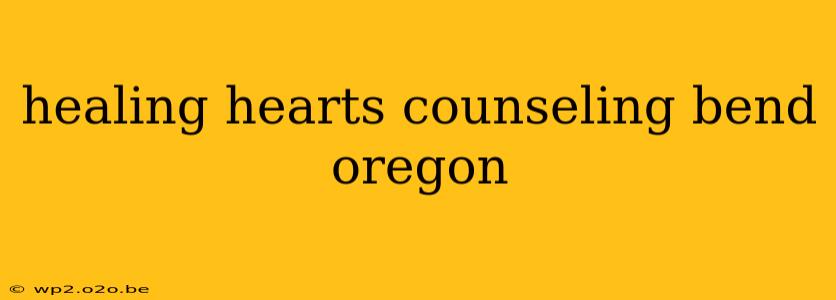 healing hearts counseling bend oregon