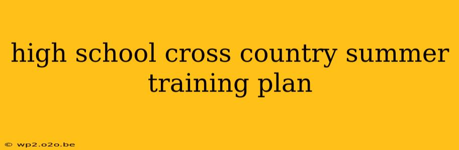 high school cross country summer training plan