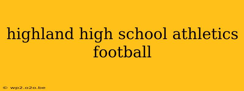 highland high school athletics football