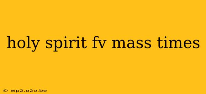 holy spirit fv mass times