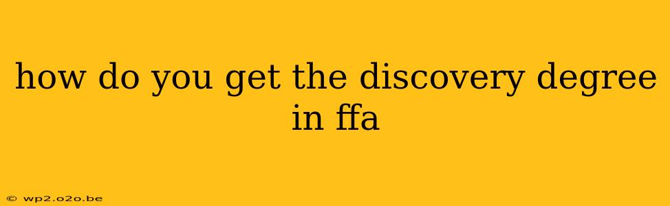 how do you get the discovery degree in ffa