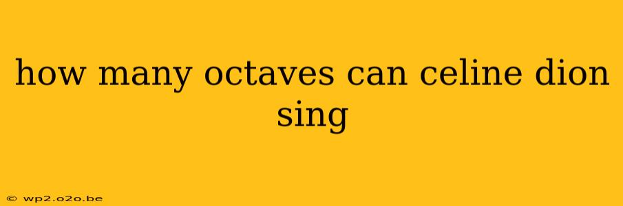 how many octaves can celine dion sing