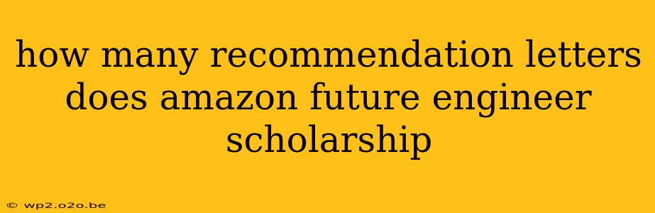 how many recommendation letters does amazon future engineer scholarship