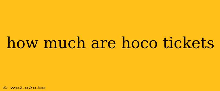 how much are hoco tickets