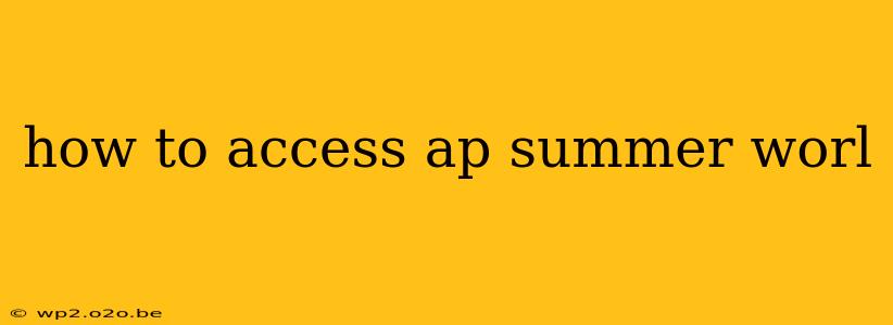 how to access ap summer worl