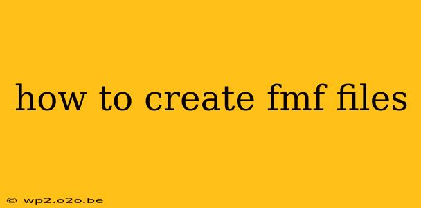 how to create fmf files