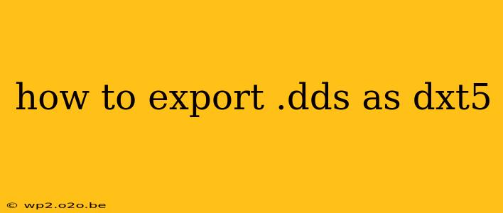 how to export .dds as dxt5